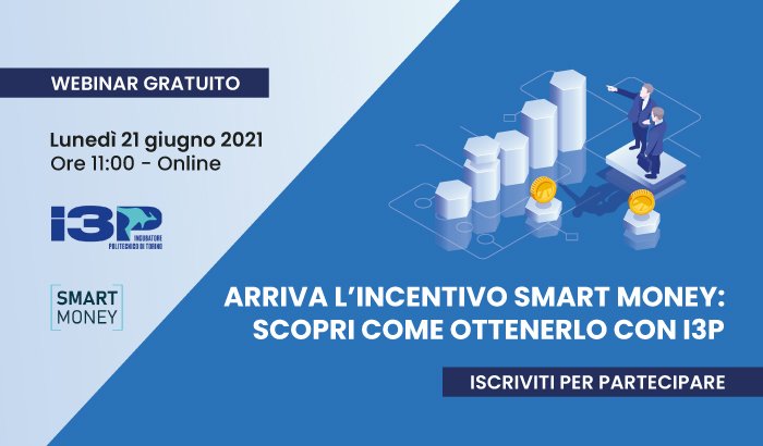 Arriva l'incentivo Smart Money: scopri come ottenerlo con I3P